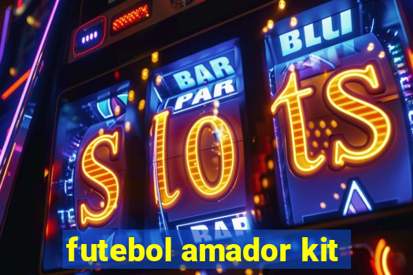 futebol amador kit