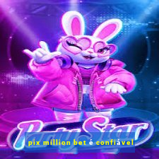 pix million bet é confiável