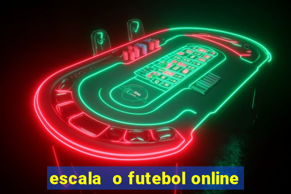 escala  o futebol online