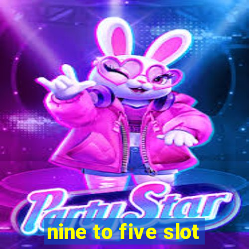 nine to five slot