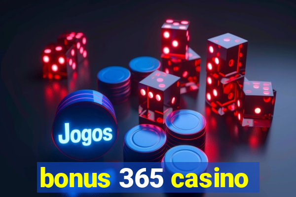 bonus 365 casino