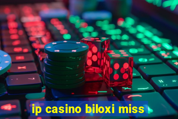 ip casino biloxi miss