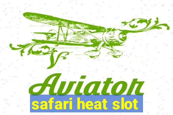 safari heat slot