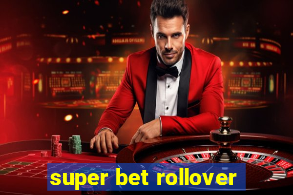 super bet rollover