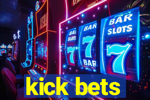 kick bets