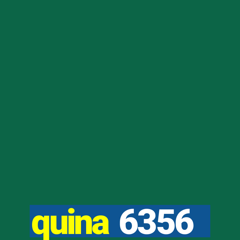 quina 6356