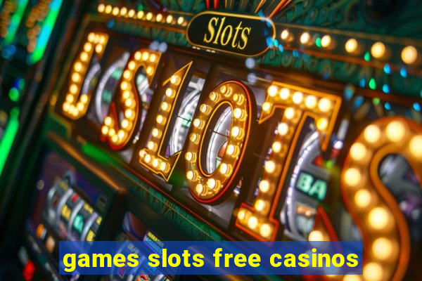 games slots free casinos