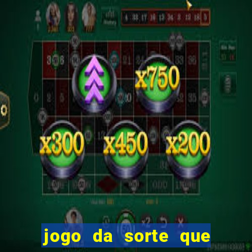 jogo da sorte que ganha dinheiro