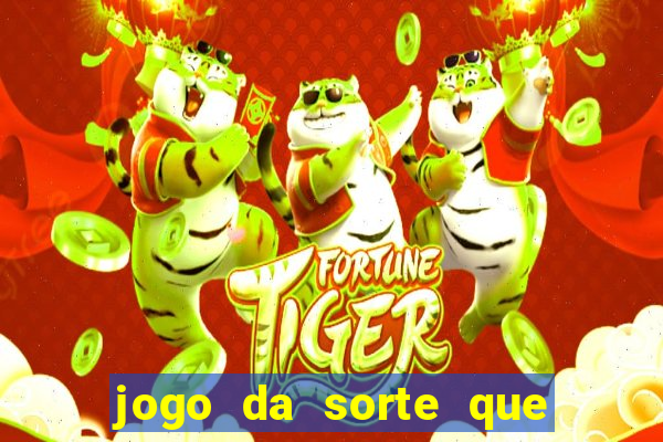 jogo da sorte que ganha dinheiro