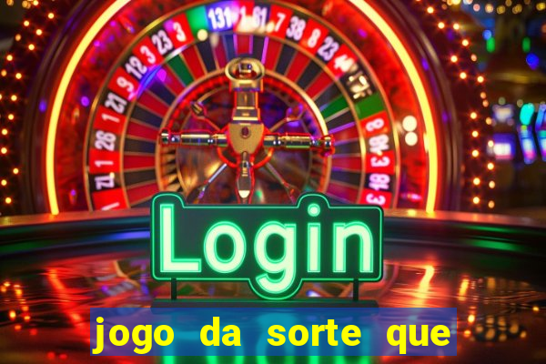 jogo da sorte que ganha dinheiro