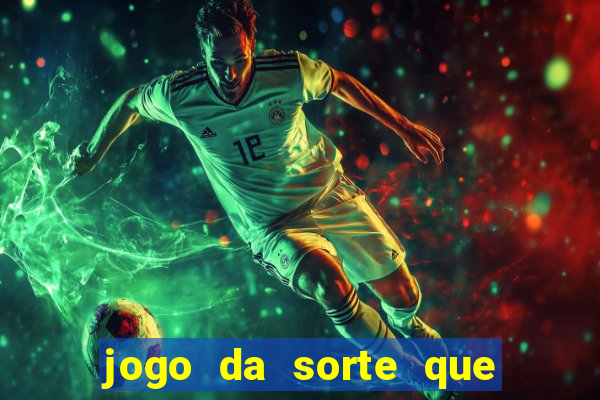 jogo da sorte que ganha dinheiro