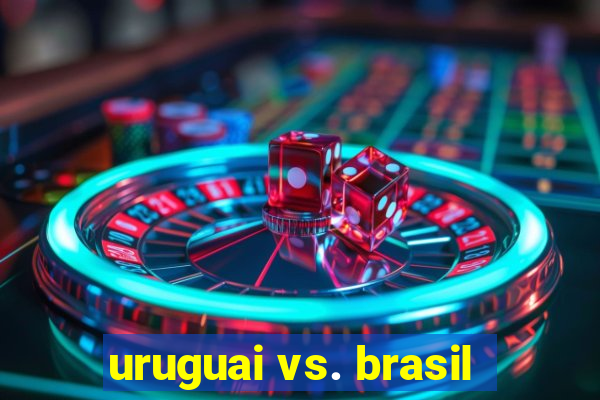 uruguai vs. brasil