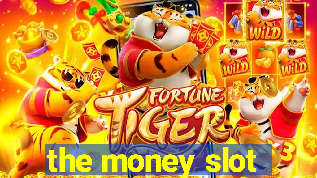 the money slot