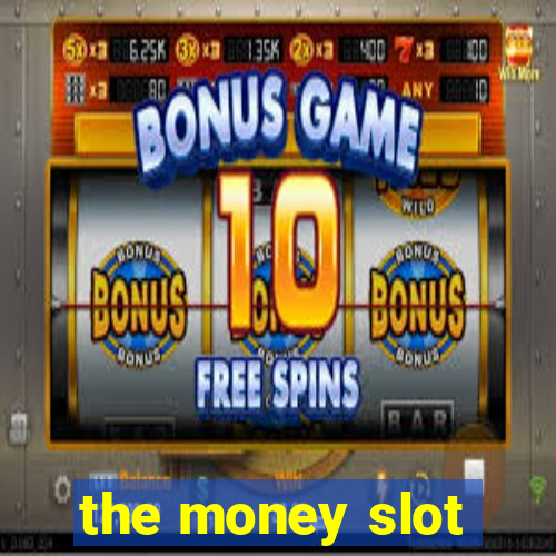 the money slot