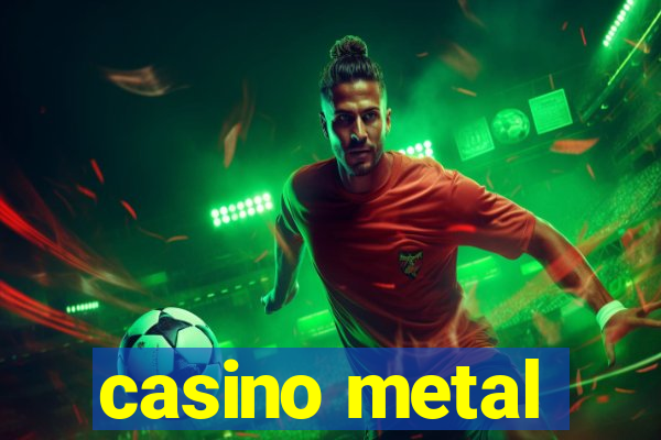 casino metal