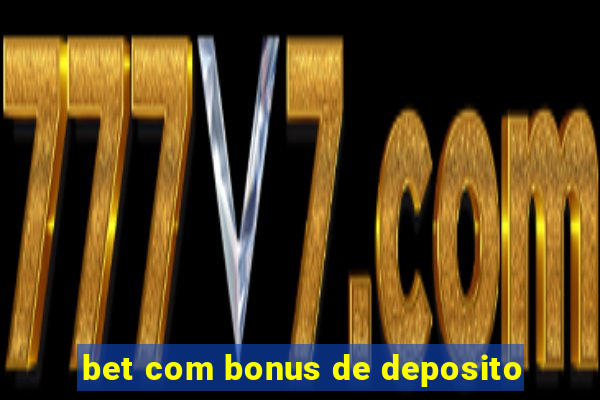 bet com bonus de deposito