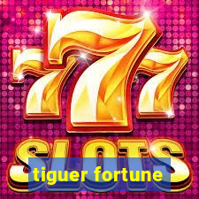 tiguer fortune