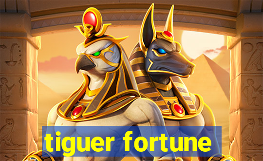 tiguer fortune