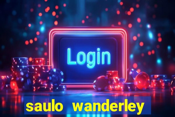 saulo wanderley filho fortuna