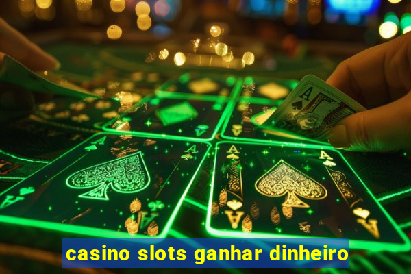 casino slots ganhar dinheiro