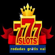 rodadas grátis vai de bet