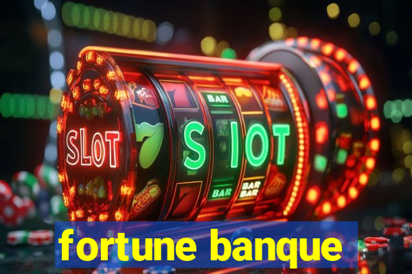 fortune banque