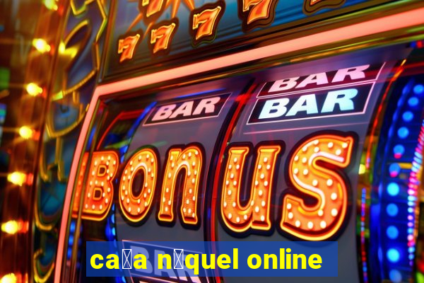 ca莽a n铆quel online