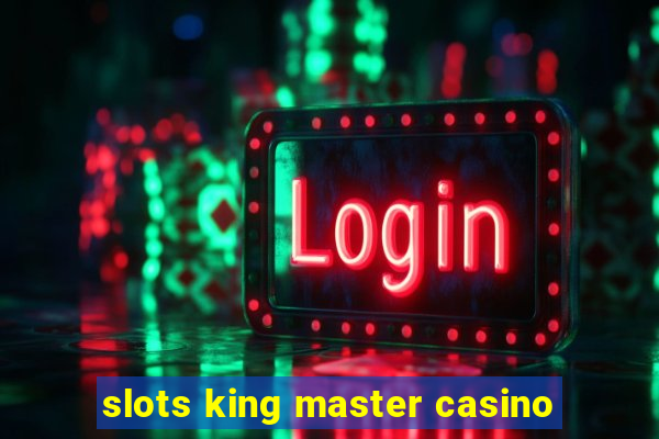 slots king master casino