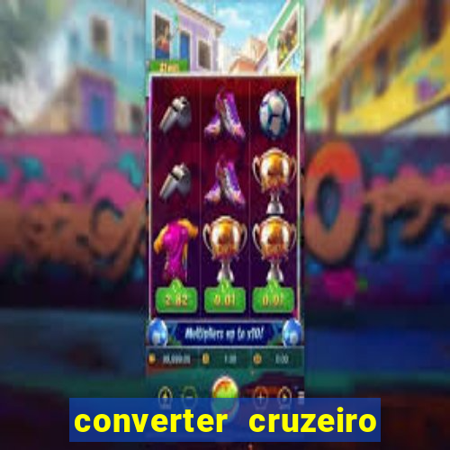 converter cruzeiro para real