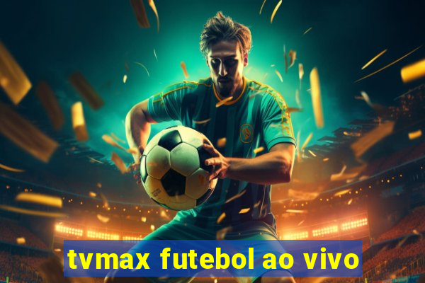 tvmax futebol ao vivo