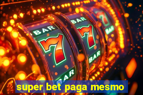 super bet paga mesmo