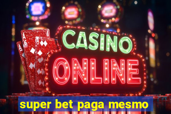 super bet paga mesmo