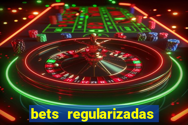 bets regularizadas no brasil