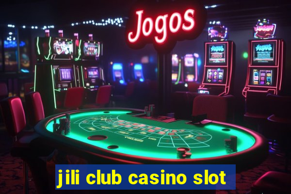 jili club casino slot