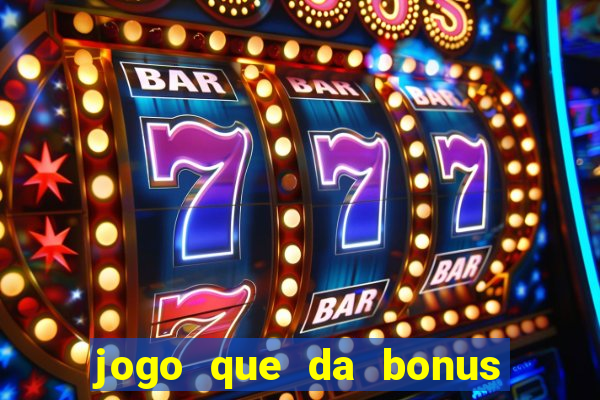 jogo que da bonus de boas vindas