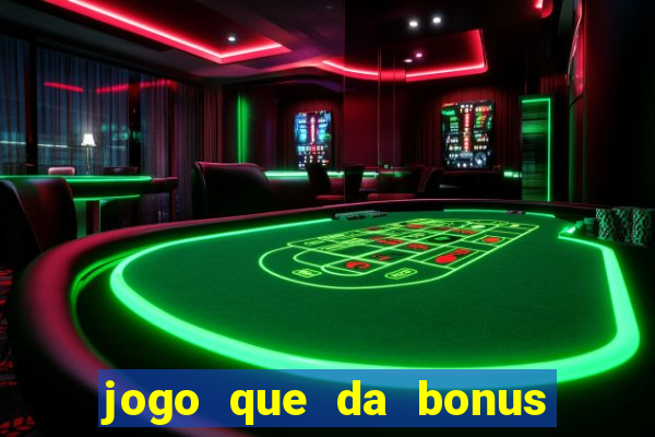 jogo que da bonus de boas vindas