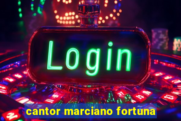 cantor marciano fortuna