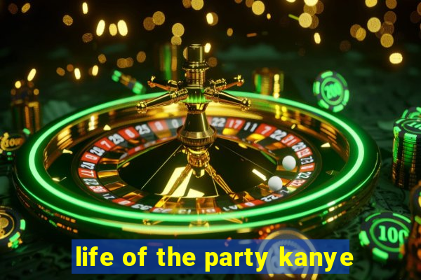 life of the party kanye