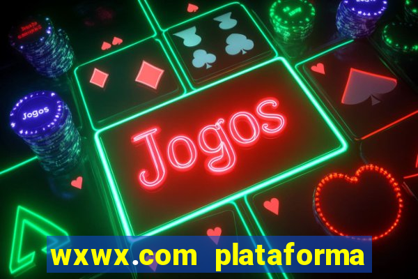 wxwx.com plataforma de jogos