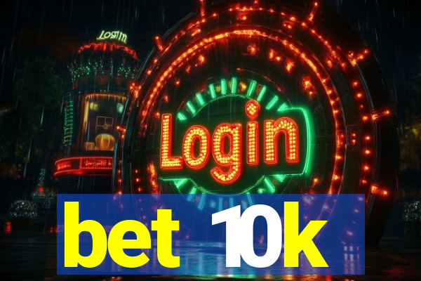 bet 10k