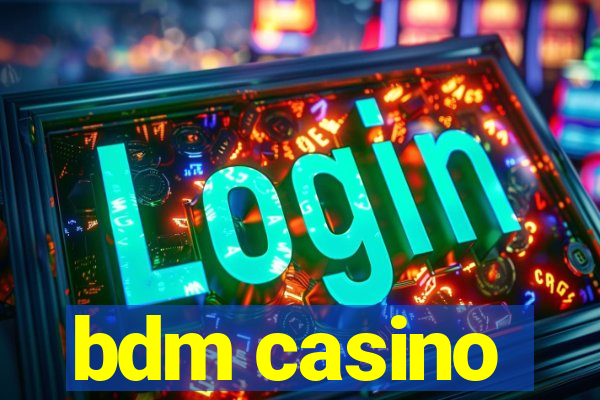 bdm casino