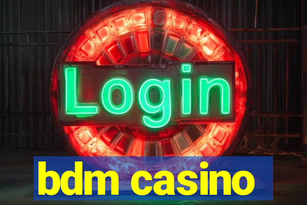 bdm casino