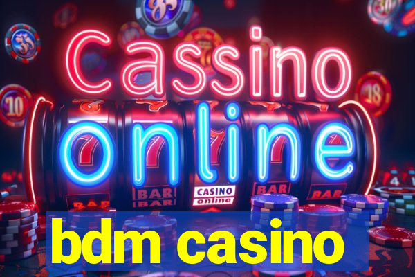 bdm casino