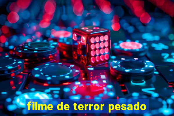 filme de terror pesado