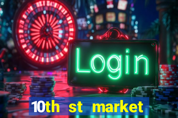 10th st market live casino