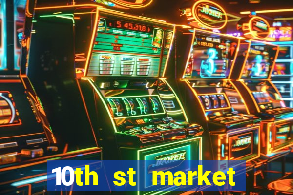 10th st market live casino