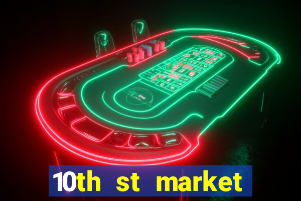 10th st market live casino