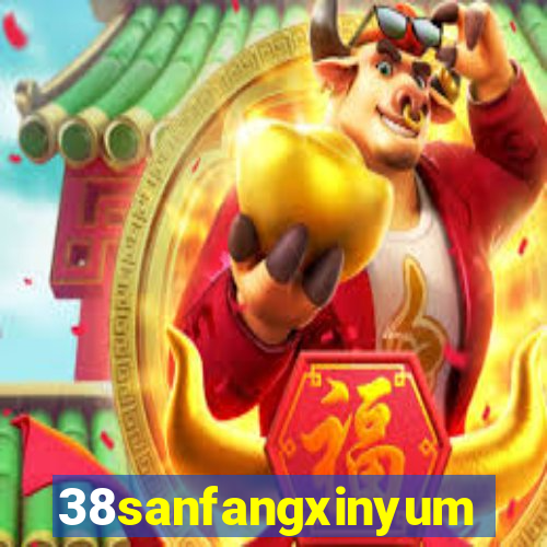 38sanfangxinyuming.com