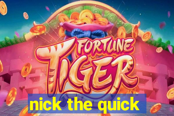 nick the quick