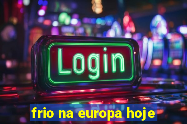 frio na europa hoje